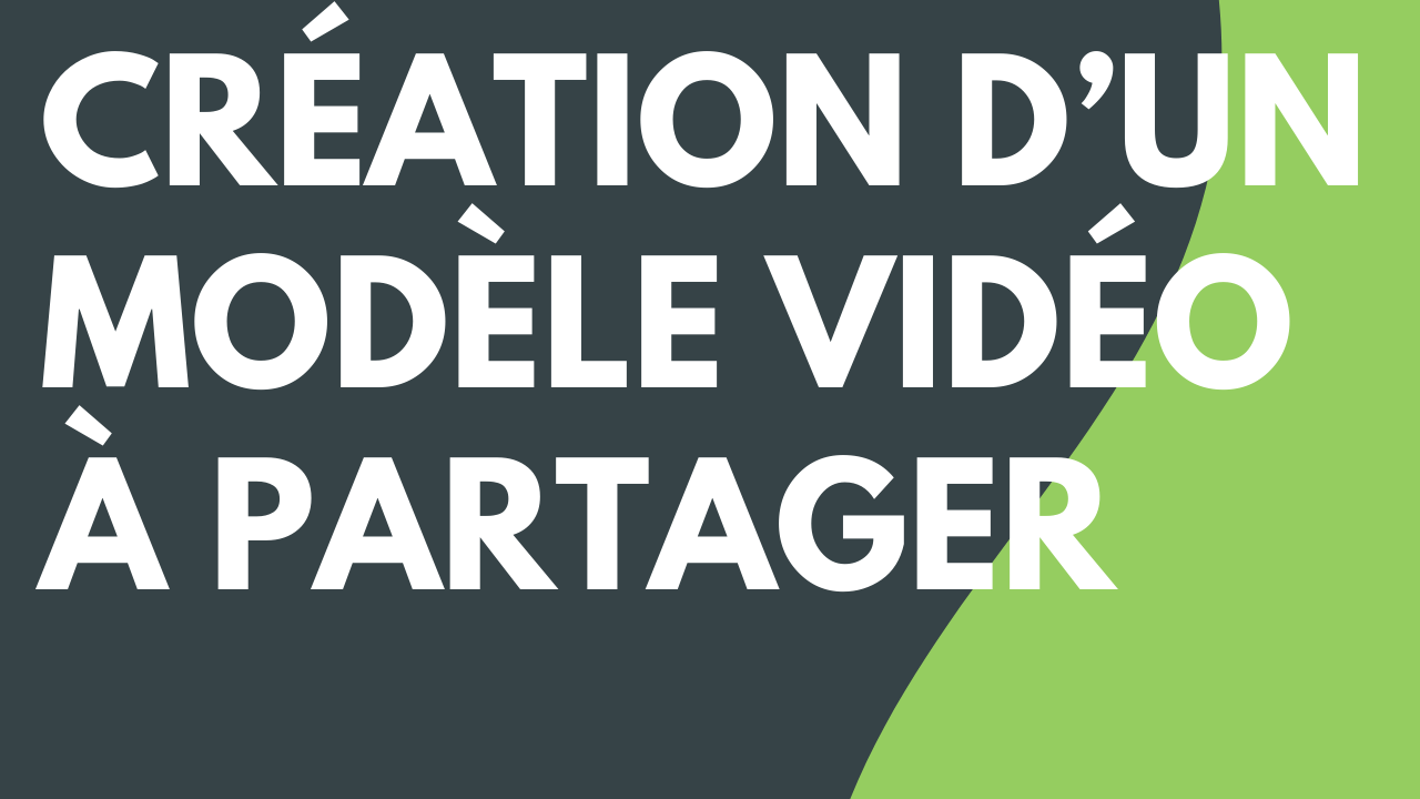 Création d’un modèle vidéo à partager