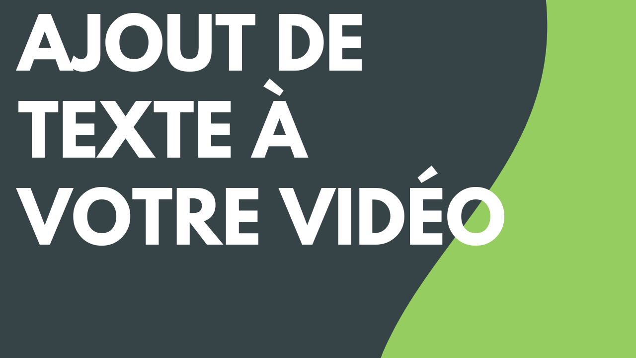 Ajout de texte à votre vidéo